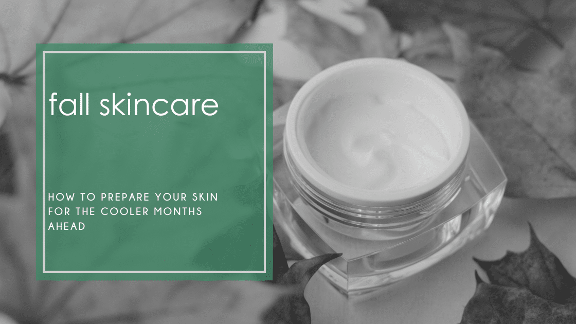 Fall skincare tips! Learn how to adjust your routine and discover the best products to keep your skin hydrated and glowing all season long
