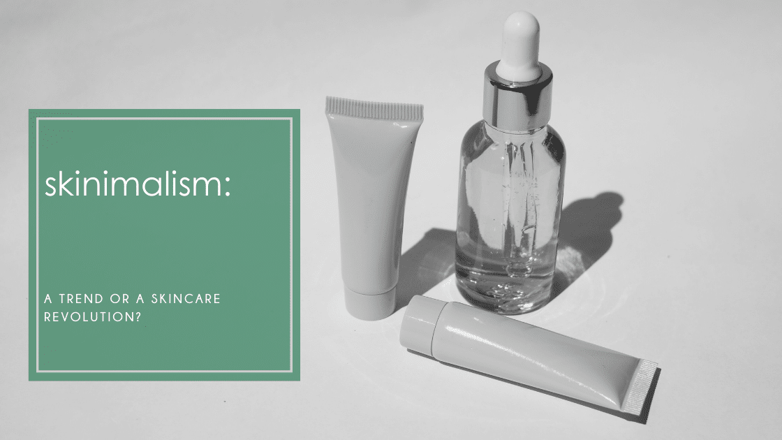 Skinimalism, the minimalist skincare trend that saves time, money, and enhances your skin health with fewer, high-quality products.