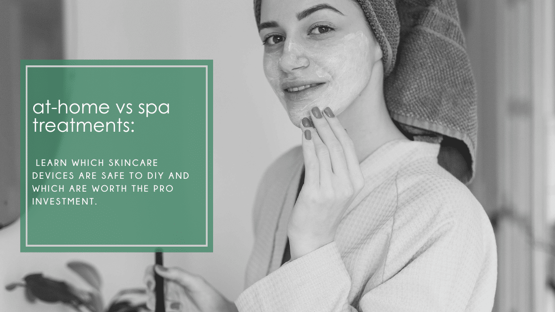 Learn which skincare devices are safe to DIY and which are worth the pro investment.
