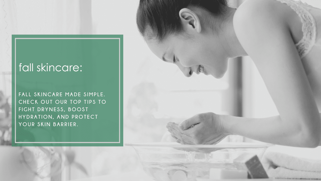 Fall skincare made simple. Check out our skincare tips to fight dryness, boost hydration, and protect your skin barrie