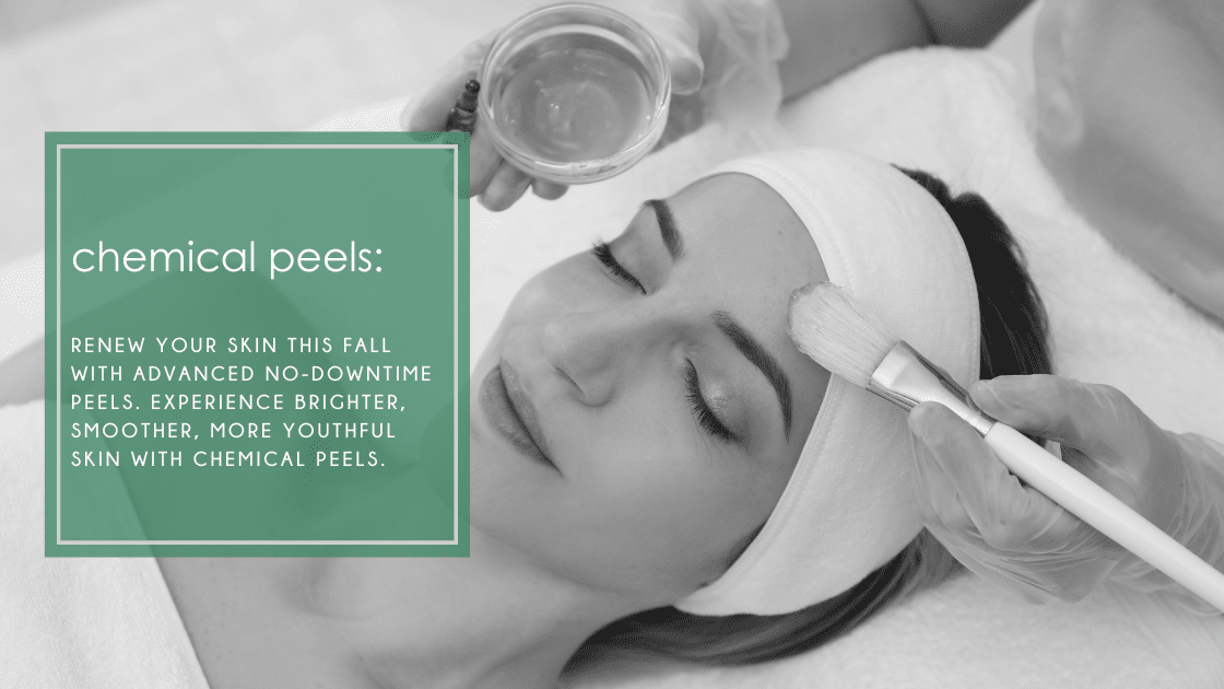 Chemical Peels: Renew your skin this fall with advanced no-downtime peels. Experience brighter, smoother, more youthful skin with chemical peels.