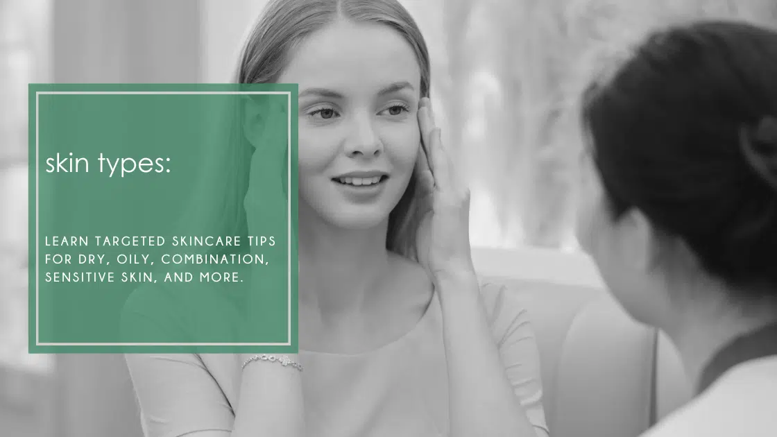 Find out your skin type and learn targeted skincare tips for dry skin, oily skin, combination skin, sensitive skin, and more.