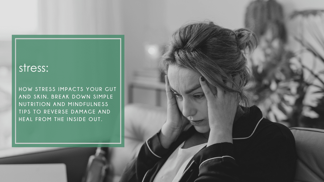How stress impacts your gut and skin. Break down simple nutrition and mindfulness tips to reverse damage and heal from the inside out.