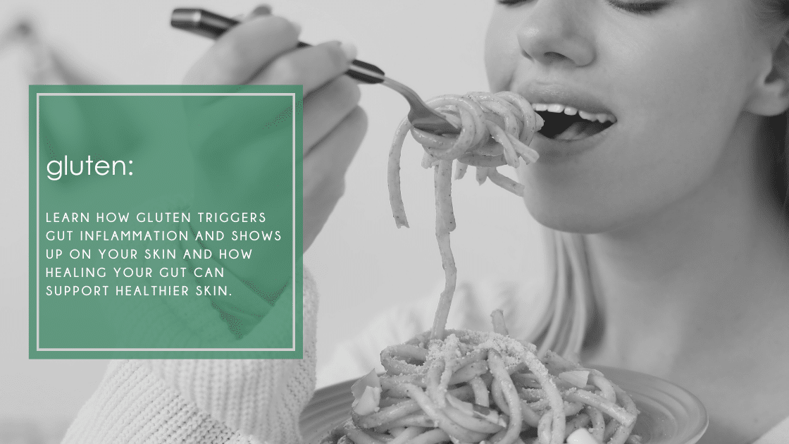 Learn how gluten triggers gut inflammation and shows up on your skin and how healing your gut can support healthier skin.