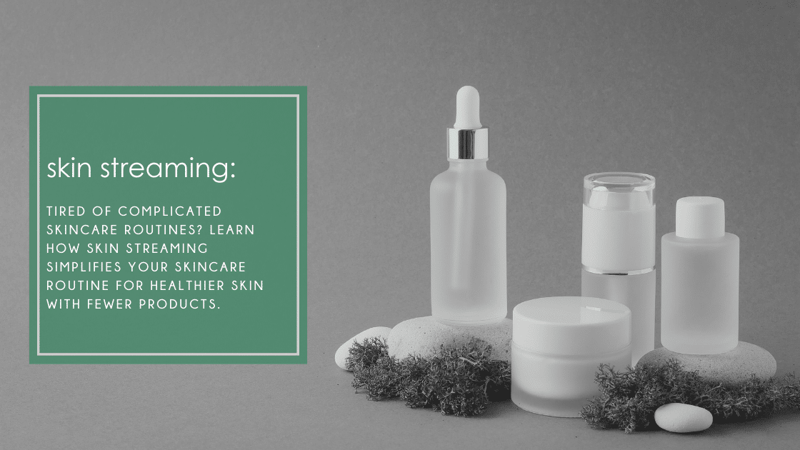 Tired of complicated skincare routines? Learn how skin streaming simplifies your skincare routine for healthier skin with fewer products.
