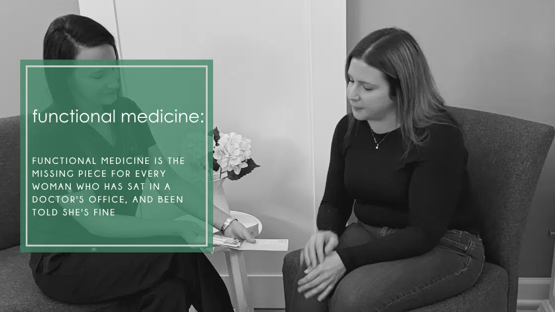 Functional medicine is the missing piece for every woman who has sat in a doctor's office, and been told she's fine