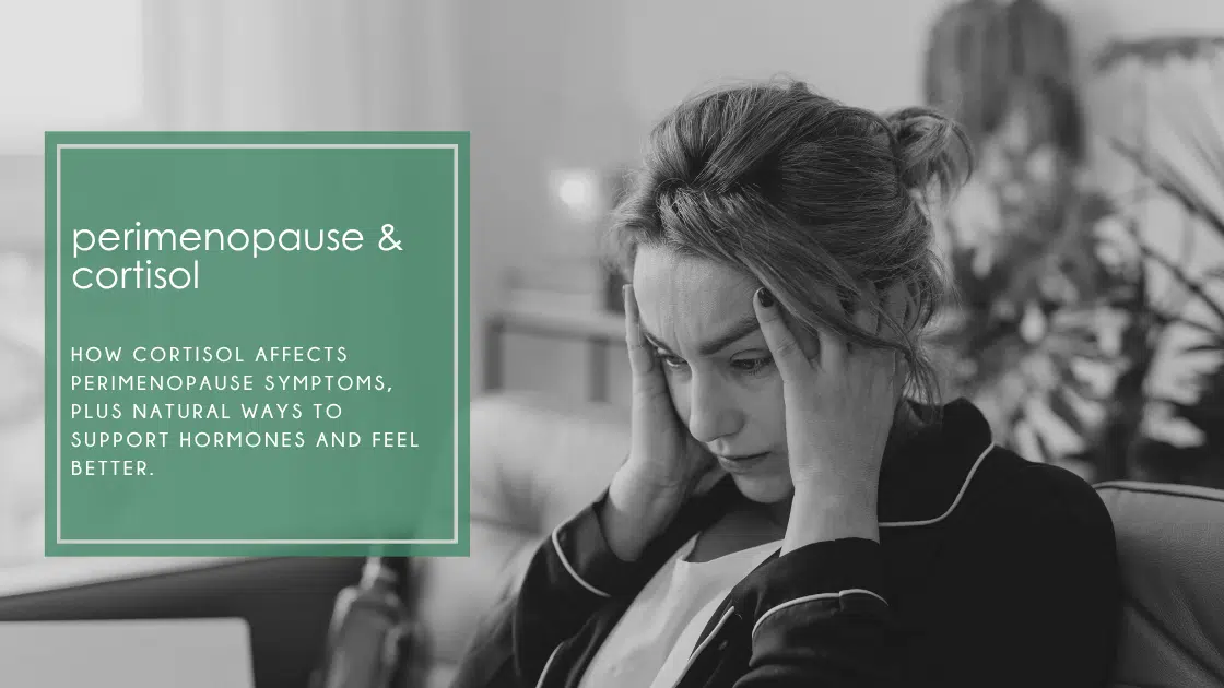 how cortisol affects perimenopause symptoms, plus natural ways to support hormones and feel better.