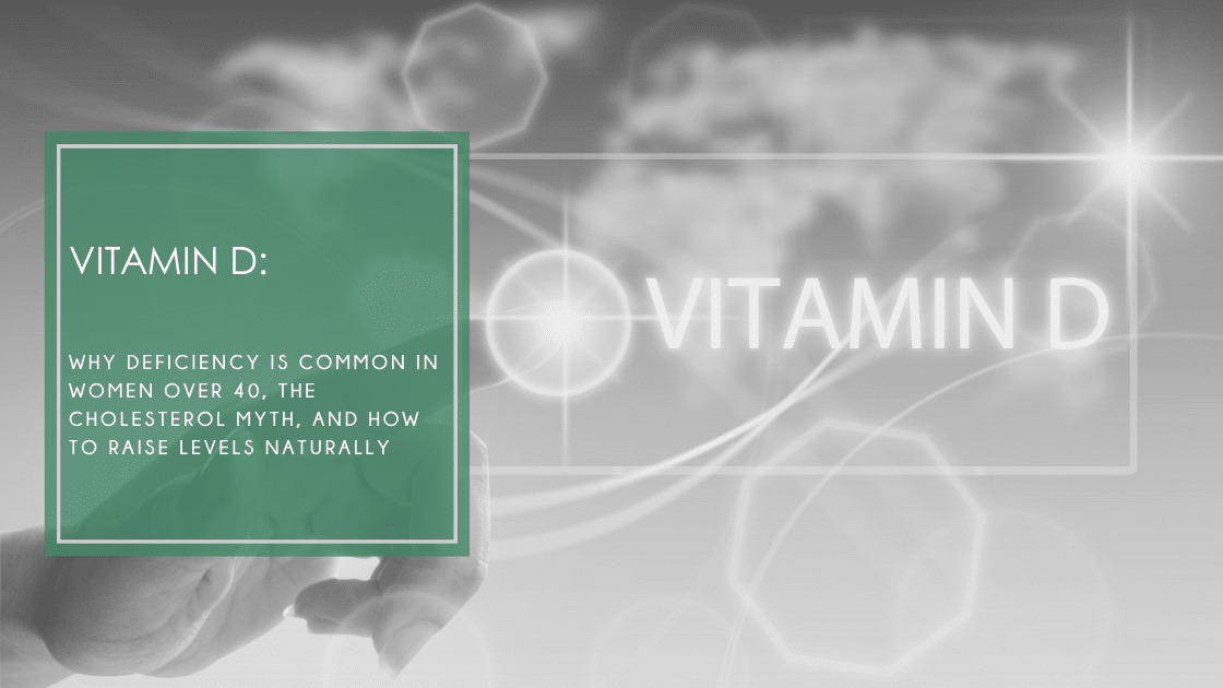Vitamin D is a hormone, not just a vitamin. Learn why deficiency is common in women over 40, the cholesterol myth, and how to raise levels naturally.