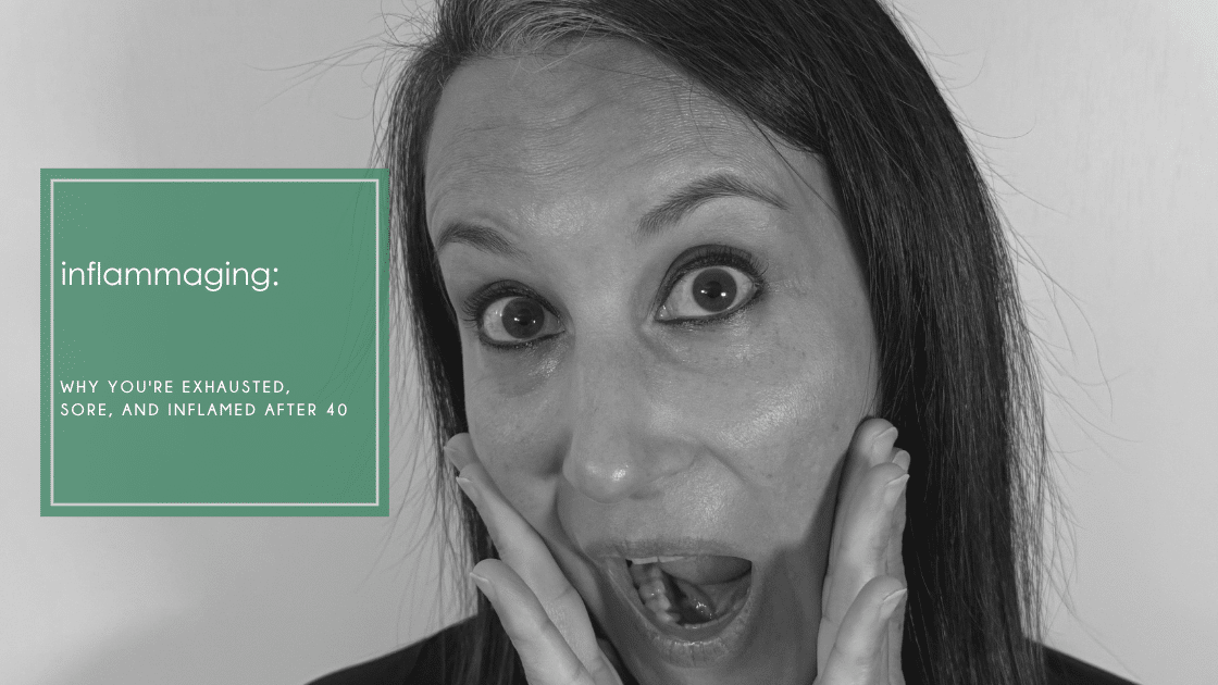 Inflammaging in women over 40: Why you're exhausted and inflamed, and the functional medicine approach to reversing it for good.