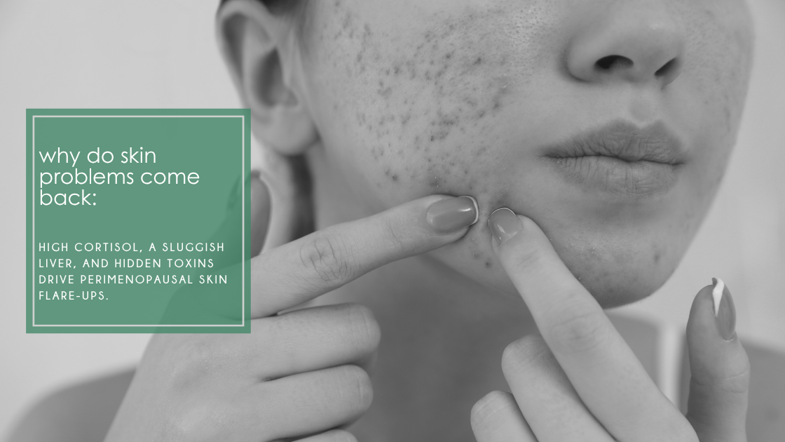 Why skin problems keep coming back after 40: Learn how high cortisol, a sluggish liver, and hidden toxins drive skin flare-ups.