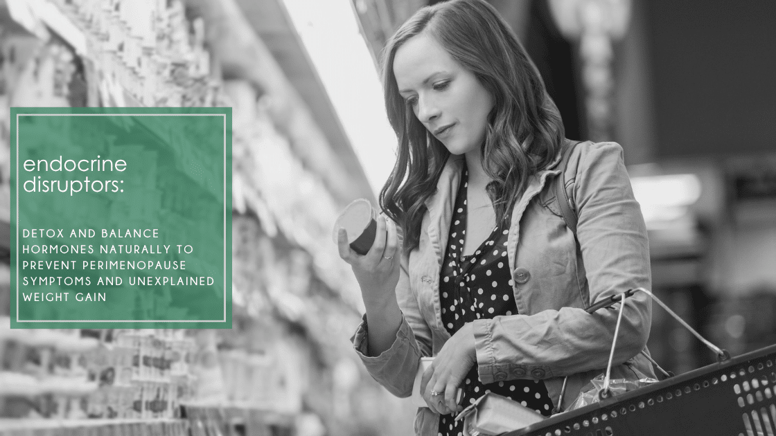 Endocrine disruptors can worsen perimenopause symptoms and cause weight gain even with normal labs.